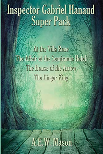 Inspector Gabriel Hanaud Super Pack: At the Villa Rose, The Affair at the Semiramis Hotel, The House of the Arrow, and The Ginger King (Positronic Super Pack, Band 39)