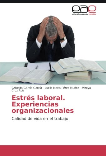 Estrés laboral. Experiencias organizacionales: Calidad de vida en el trabajo