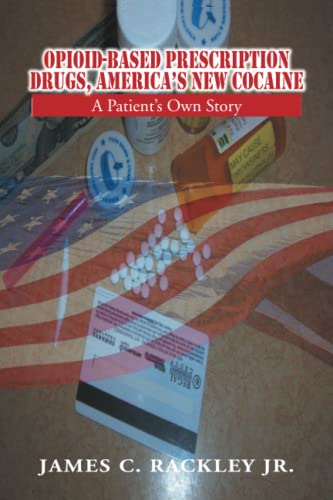 Opioid-Based Prescription Drugs, America's New Cocaine: A Patient’s Own Story