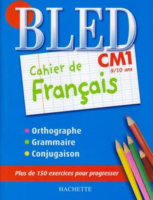 Bled cahier de français CM1, 9-10 ans : orthographe, grammaire, conjugaison