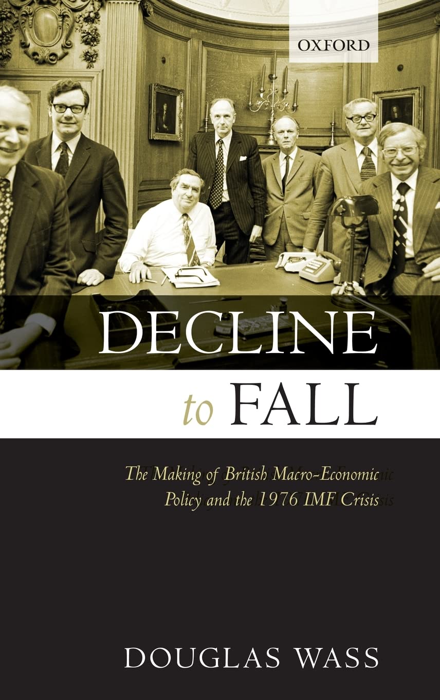 Decline to Fall: The Making of British Macro-Economic Policy and the 1976 IMF Crisis