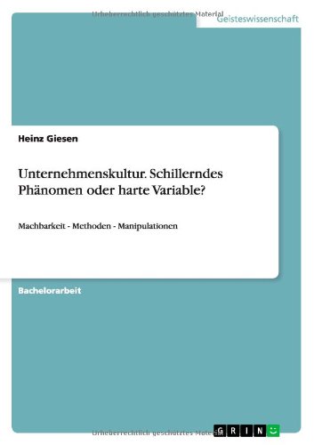 Unternehmenskultur. Schillerndes Phänomen oder harte Variable?: Machbarkeit - Methoden - Manipulationen