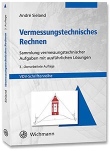 Vermessungstechnisches Rechnen: Sammlung vermessungstechnischer Aufgaben mit ausführlichen Lösungen (VDV-Schriftenreihe)