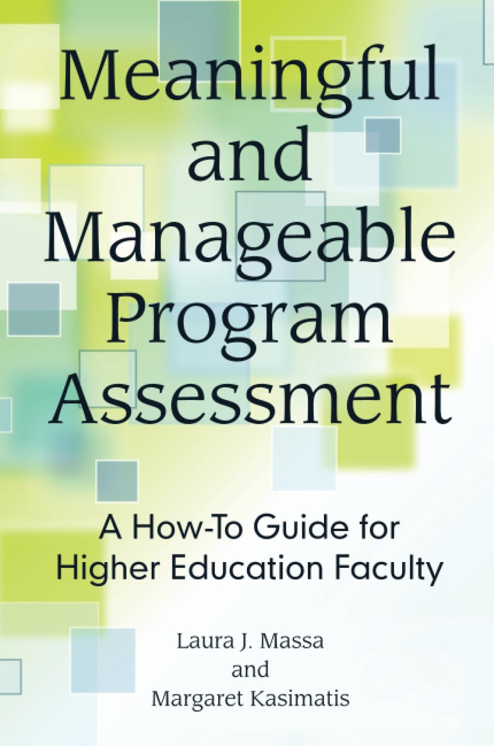 Meaningful and Manageable Program Assessment: A How-To Guide for Higher Education Faculty