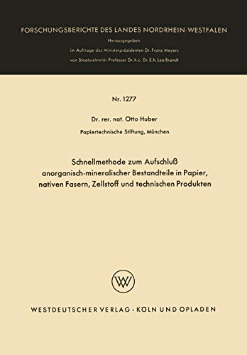 Schnellmethode zum Aufschluß anorganisch-mineralischer Bestandteile in Papier, nativen Fasern, Zellstoff und technischen Produkten (Forschungsberichte des Landes Nordrhein-Westfalen, 1277, Band 1277)