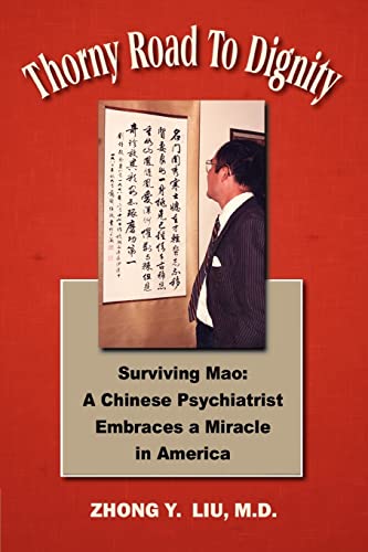 Thorny Road to Dignity: Surviving Mao: A Chinese Psychiatrist Embraces a Miracle in America