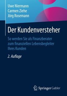 Der Kundenversteher: So werden Sie als Finanzberater zum finanziellen Lebensbegleiter Ihres Kunden