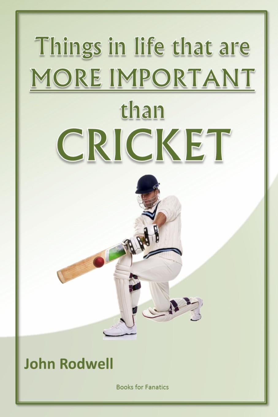 Things in life that are more important than cricket