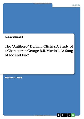 The Antihero Defying Clichés. A Study of a Character in George R.R. Martin´s A Song of Ice and Fire