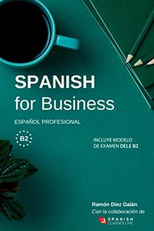 Spanish for Business: Español profesional, curso de español de negocios. Modelo de examen DELE B2