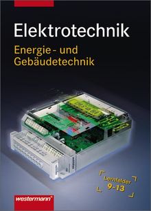 Elektrotechnik Energie- und Gebäudetechnik: Lernfelder 9 - 13: Schülerbuch, 1. Auflage, 2007