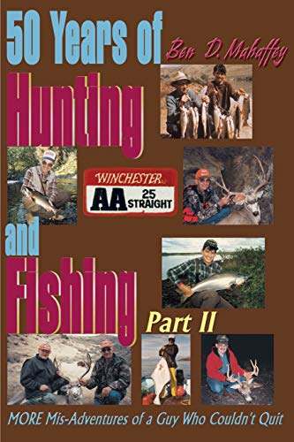 50 Years of Hunting and Fishing, Part 2: MORE Mis-Adventures of a Guy Who Couldn't Quit