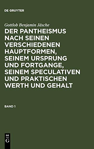 Gottlob Benjamin Jäsche: Der Pantheismus nach seinen verschiedenen Hauptformen, seinem Ursprung und Fortgange, seinem speculativen und praktischen Werth und Gehalt. Band 1