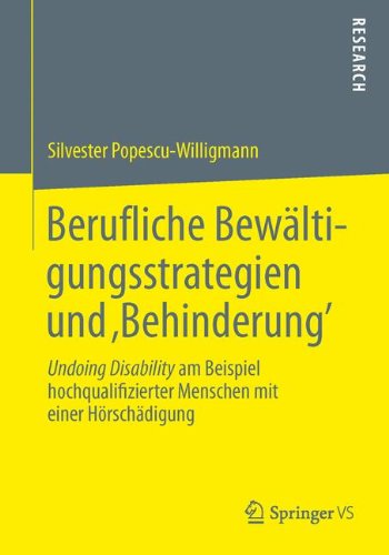Berufliche Bewältigungsstrategien und Behinderung': Undoing Disability am Beispiel hochqualifizierter Menschen mit einer Hörschädigung (German Edition)