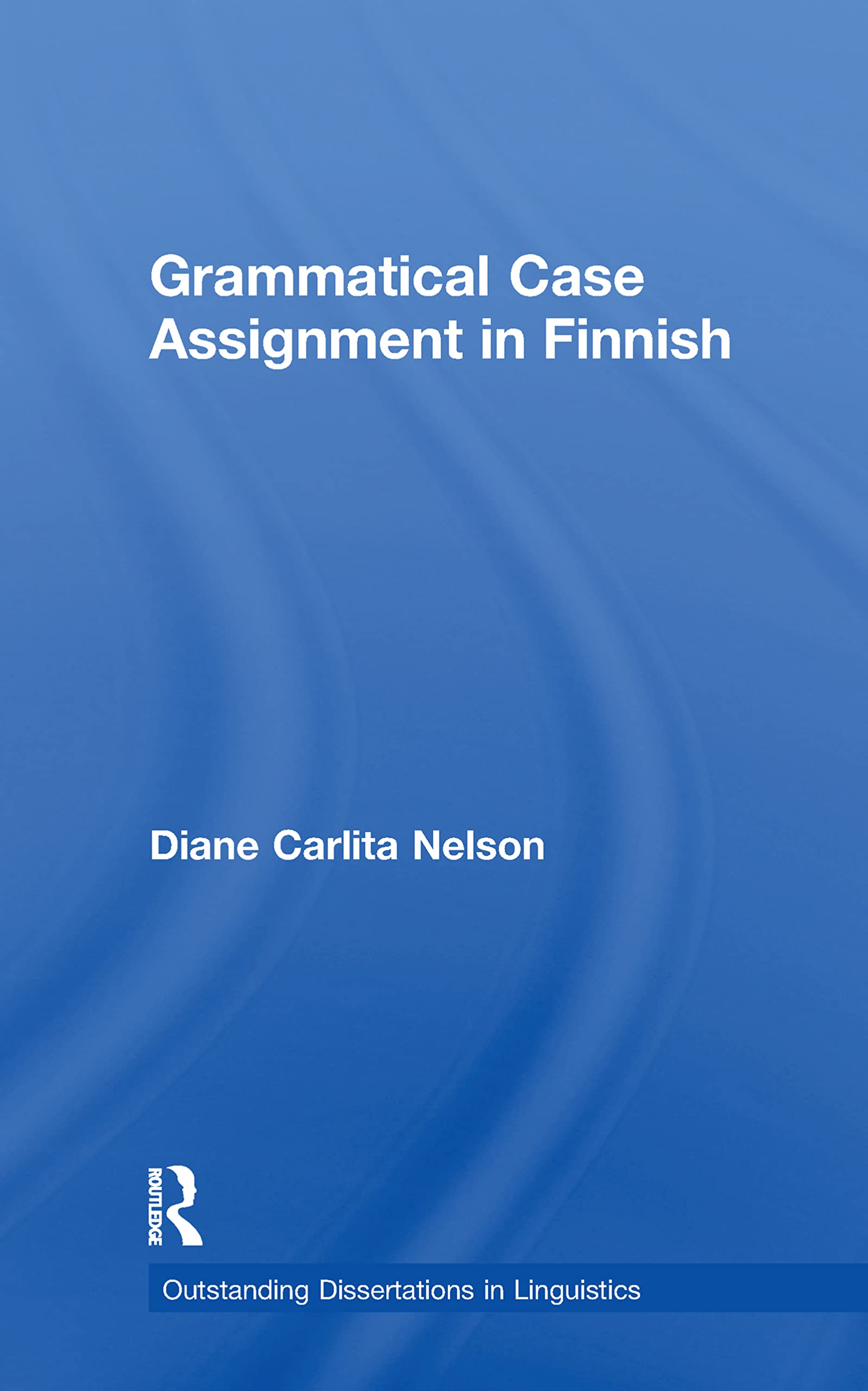 Nelson, Diane C. Grammatical Case Assignment In Finnish (Outstanding Dissertations In Linguistics)