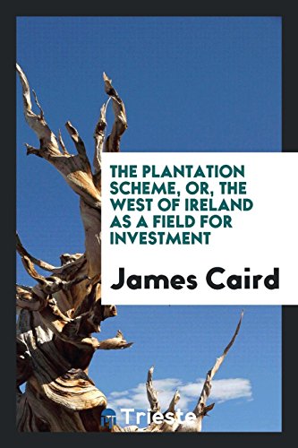 The Plantation Scheme, Or, The West of Ireland as a Field for Investment