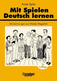 Praxisbuch: Mit Spielen Deutsch lernen: Spiele und spielerische Übungsformen für den Unterricht: Spiele und spielerische Übungsformen für den ... Kindern, Jugendlichen und Erwachsenen