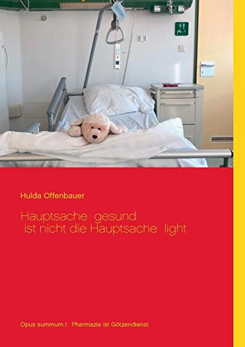 Hauptsache gesund ist nicht die Hauptsache light: Opus summum I: Pharmazie ist Götzendienst