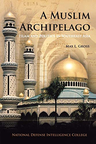 A Muslim Archipelago: Islam and Politics in Southeast Asia