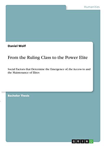 From the Ruling Class to the Power Elite: Social Factors that Determine the Emergence of, the Access to and the Maintenance of Elites