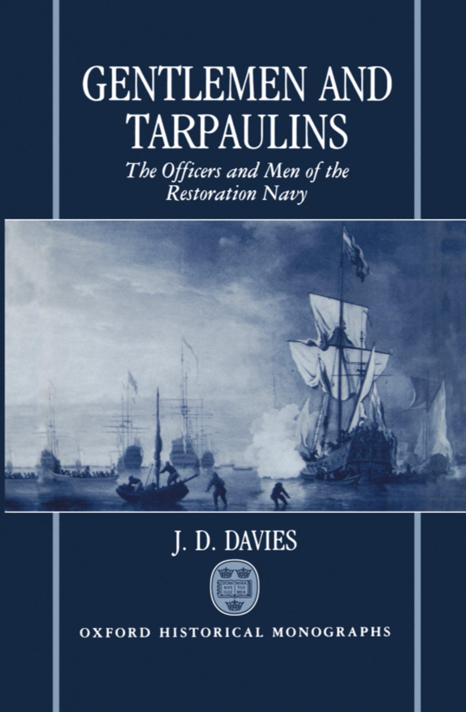 Gentlemen and Tarpaulins: The Officers and Men of the Restoration Navy (Oxford Historical Monographs)