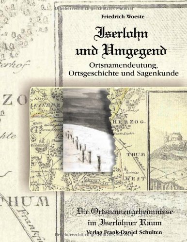 Iserlohn und Umgegend: Ortsnamendeutung, Ortsgeschichte und Sagenkunde: Die Ortsnamengeheimnisse im Iserlohner Raum