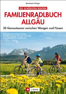 Radführer Allgäu: 30 genussvolle Radtouren für Familien mit detaillierter Radwanderkarte zu den schönsten Radwegen zwischen Wangen und Füssen: 30 Genusstouren zwischen Wangen und Füssen