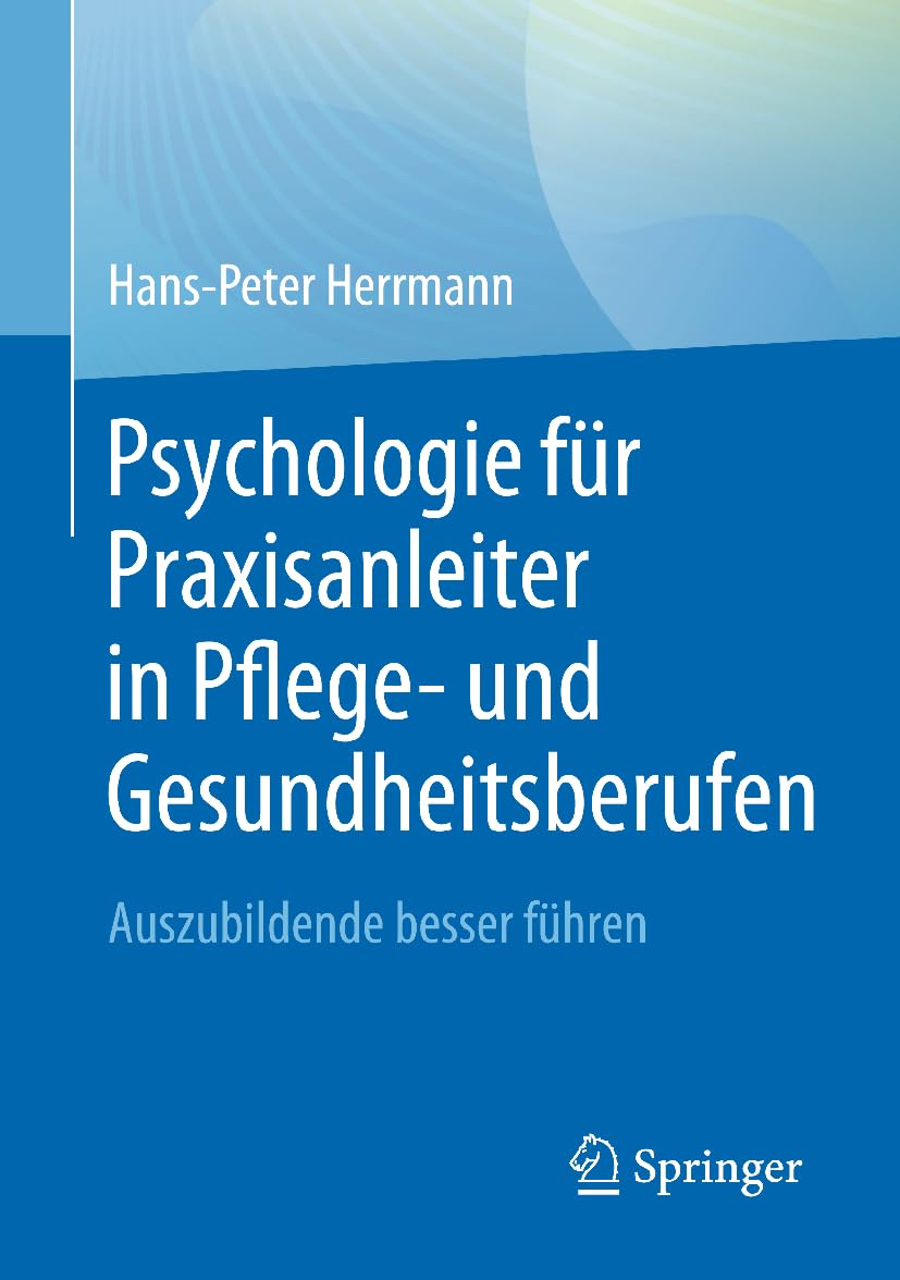 Psychologie für Praxisanleiter in Pflege- und Gesundheitsberufen: Auszubildende besser führen
