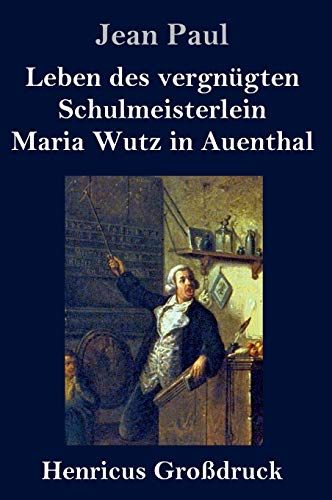 Leben des vergnügten Schulmeisterlein Maria Wutz in Auenthal (Großdruck)