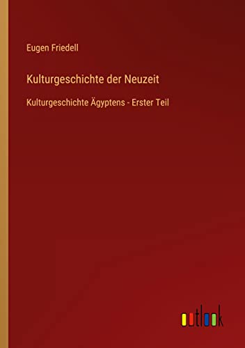 Kulturgeschichte der Neuzeit: Kulturgeschichte Ägyptens - Erster Teil