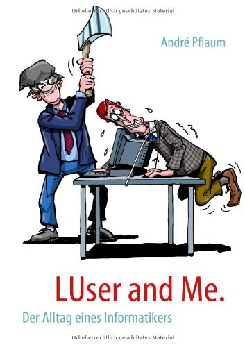 LUser and Me: Der Alltag eines Informatikers