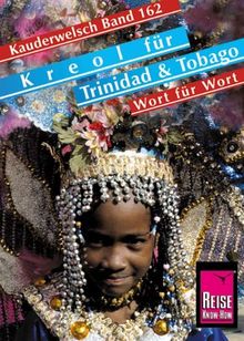 Kreol für Trinidad und Tobago. Wort für Wort: Kreol für Trinidad und Tobago. Kauderwelsch