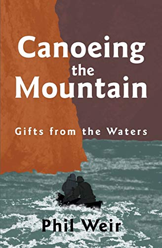 Phil Weir Canoeing The Mountain Gifts From The Waters