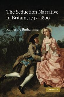 The Seduction Narrative in Britain, 1747-1800