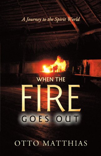 When the Fire goes out: A Journey to the Spirit World