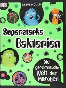 Superstarke Bakterien: Die geheimnisvolle Welt der Mikroben. Mit auffälligem Neon-Cover