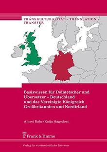 Basiswissen für Dolmetscher und Übersetzer – Deutschland und das Vereinigte Königreich Großbritannien und Nordirland (Transkulturalität – Translation – Transfer, Band 40)
