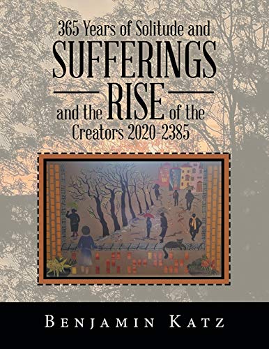 365 Years of Solitude and Sufferings and the Rise of the Creators 2020-2385