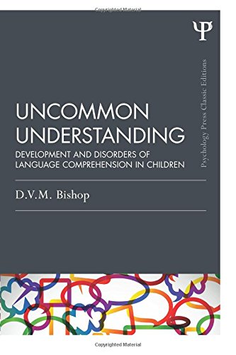 Uncommon Understanding (Classic Edition): Development and disorders of language comprehension in children (Psychology Press & Routledge Classic Editions) (Psychology Press Classic Editions)