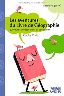 Les aventures du livre de géographie : qui voulait voyager avant de s'endormir : pièce en un acte