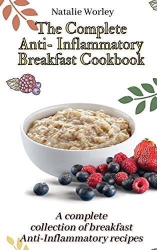 The Complete Anti-Inflammatory Breakfast Cookbook: A complete collection of breakfast Anti-Inflammatory recipes