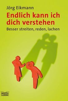 Endlich kann ich dich verstehen. Besser streiten, reden, lachen