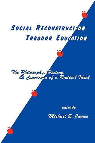 Social Reconstruction Through Education: The Philosophy, History, and Curricula of a Radical Idea (Social and Policy Issues in Education)