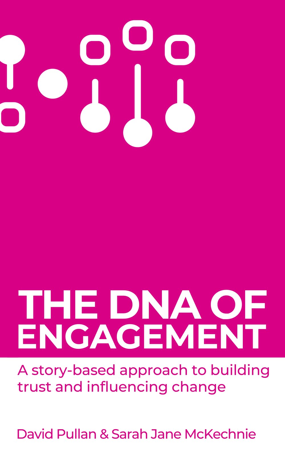The DNA of Engagement: A story-based approach to building trust and influencing change.