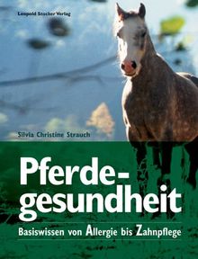 Pferdegesundheit. Basiswissen von Allergie bis Zahnpflege