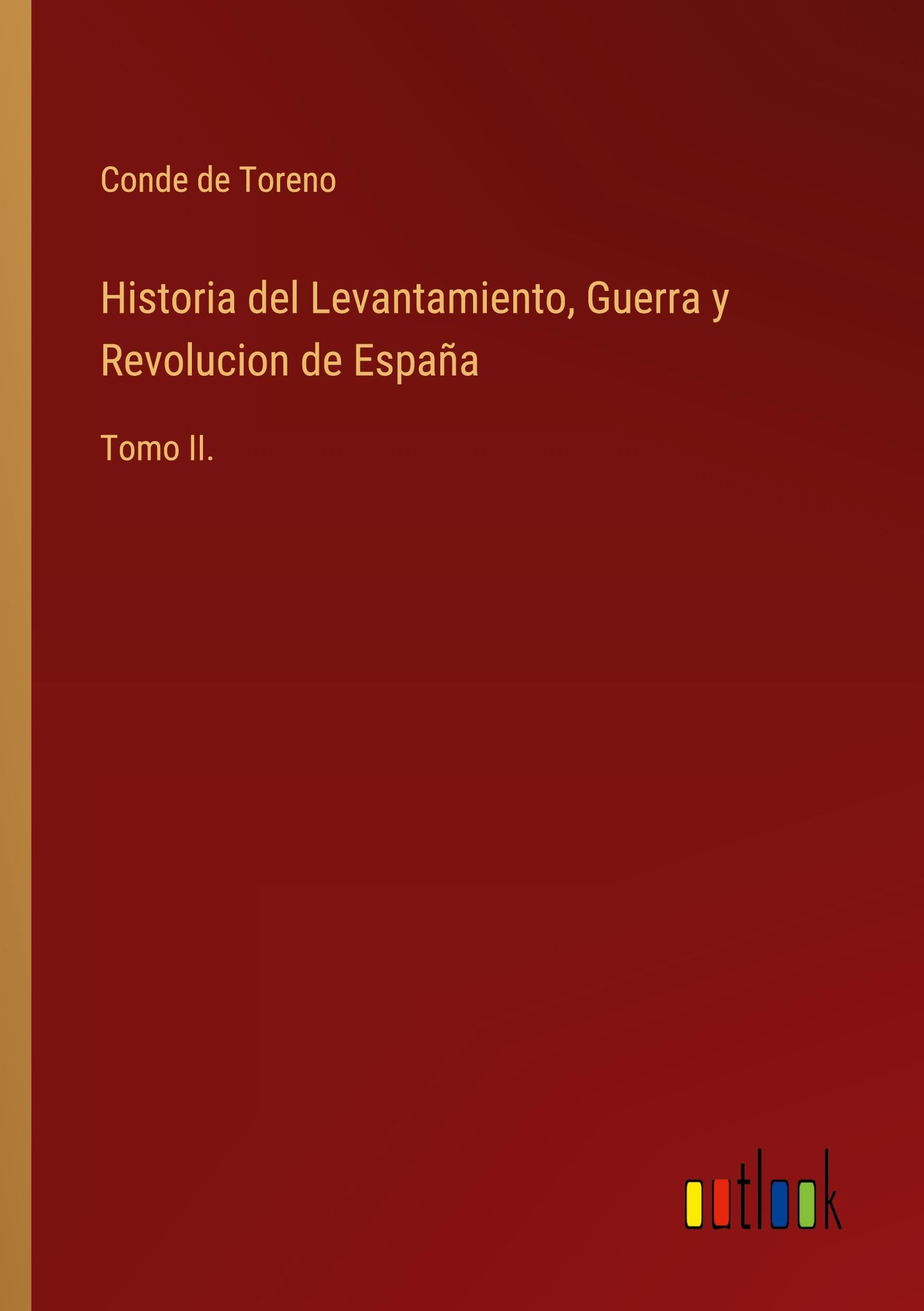 Historia del Levantamiento, Guerra y Revolucion de España: Tomo II.