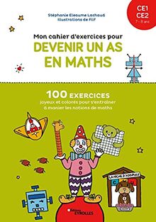 Mon cahier d'exercices pour devenir un as en maths, CE1, CE2, 7-8 ans : 100 exercices joyeux et colorés pour s'entraîner à manier les notions de maths