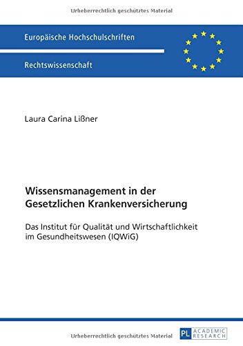 Wissensmanagement in der Gesetzlichen Krankenversicherung: Das Institut für Qualität und Wirtschaftlichkeit im Gesundheitswesen (IQWiG) (Europäische ... / Publications Universitaires Européennes)