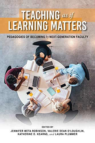 Teaching as If Learning Matters: Pedagogies of Becoming by Next-Generation Faculty (Scholarship of Teaching and Learning)