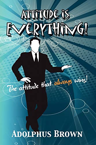 Attitude is Everything!: The attitude that always wins!
